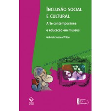 Inclusão social e cultural: Arte contemporânea e educação em museus