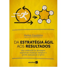 Da Estratégia ágil Aos Resultados: Uma Combinação De Abordagens Adaptativas, Mudanças Dialógicas E Gestão Avançada De Projetos