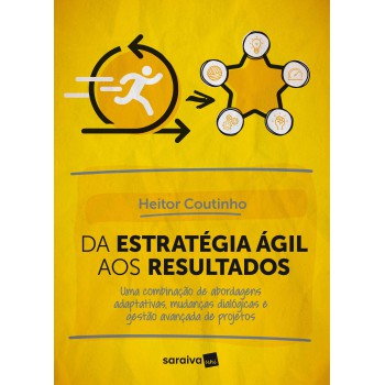 Da Estratégia ágil Aos Resultados: Uma Combinação De Abordagens Adaptativas, Mudanças Dialógicas E Gestão Avançada De Projetos