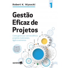 Gestão Eficaz De Projetos: Como Gerenciar Com Excelência Projetos Tradicionais, ágeis E Extremos (effective Project Management)