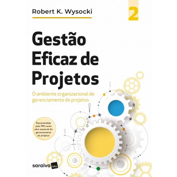 Gestão Eficaz De Projetos - Volume 2: O Ambiente Organizacional De Gerenciamento De Projetos