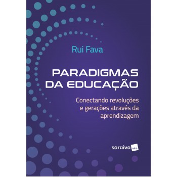 Paradigmas Da Educação: Conectando Revoluções E Gerações Através Da Aprendizagem - 1ª Edição 2024