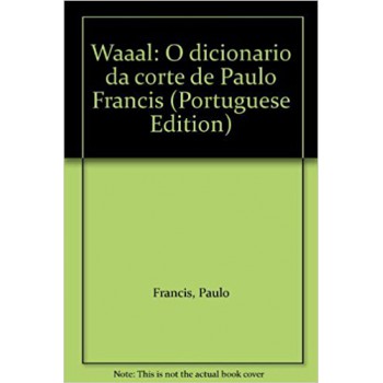 Waaal: o dicionário da corte de Paulo Francis