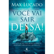 Você Vai Sair Dessa!: Deus Está Ao Seu Lado Mesmo Quando Os Problemas Parecem Não Ter Solução