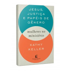 Jesus, Justiça E Papéis De Gênero: Mulheres No Ministério