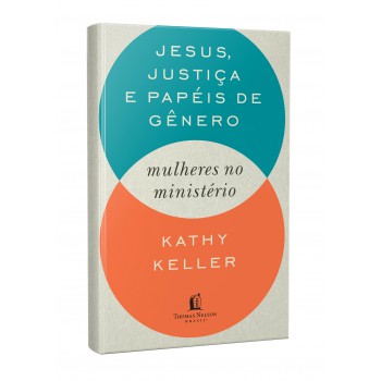 Jesus, Justiça E Papéis De Gênero: Mulheres No Ministério