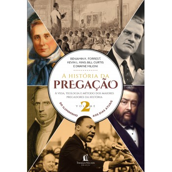 A História Da Pregação (volume 2): Do Iluminismo Aos Dias De Hoje