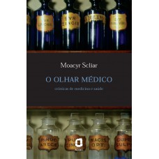 O Olhar Médico: Crônicas De Medicina E Saúde