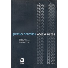 Voos E Raízes: Ensaios Sobre Psicologia Arquetípica, Imaginação E Arte 