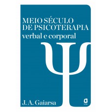 Meio Século De Psicoterapia Verbal E Corporal