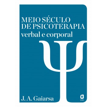 Meio Século De Psicoterapia Verbal E Corporal