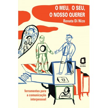 O Meu, O Seu, O Nosso Querer: Ferramentas Para A Comunicação Interpessoal