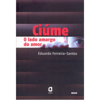 Ciúme: O Lado Amargo Do Amor