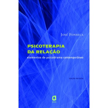 Psicoterapia Da Relação: Elementos De Psicodrama Contemporâneo 