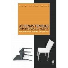 As Cenas Temidas Do Psicoterapeuta Iniciante: A Construção Do Papel Profissional Do Psicoterapeuta