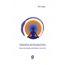 Terapia Integrativa: Ioga, Naturopatia, Psicologia E Ayurveda