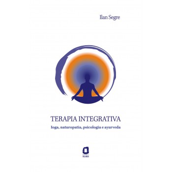 Terapia Integrativa: Ioga, Naturopatia, Psicologia E Ayurveda