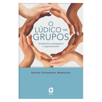 O Lúdico Nos Grupos: Terapêuticos, Pedagógicos E Organizacionais