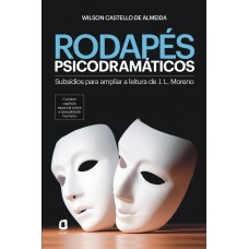 Rodapés Psicodramáticos: Subsídios Para Ampliar A Leitura De J. L. Moreno