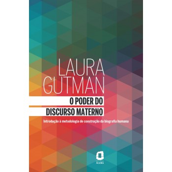 O Poder Do Discurso Materno: Introdução à Metodologia De Construção Da Biografia Humana