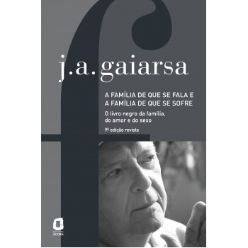 A Família De Que Se Fala E A Família De Que Se Sofre: O Livro Negro Da Família, Do Amor E Do Sexo