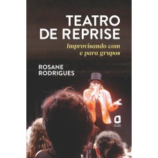 Teatro De Reprise: Improvisando Com E Para Grupos