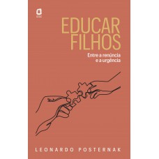 Educar Filhos: Entre A Renúncia E A Urgência