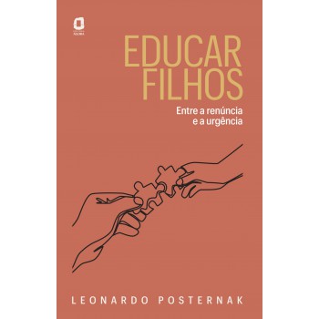 Educar Filhos: Entre A Renúncia E A Urgência