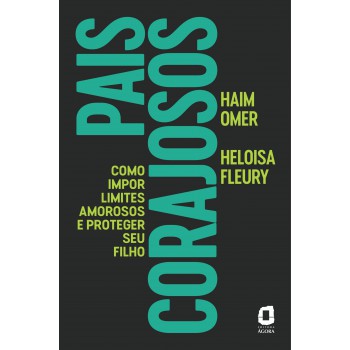 Pais Corajosos: Como Impor Limites Amorosos E Proteger Seu Filho