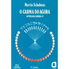 O Carma Do Agora: Astrologia Cármica Iv