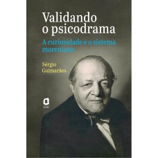 Validando O Psicodrama: A Curiosidade E O Sistema Moreniano