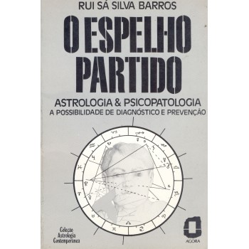 O Espelho Partido: Astrologia & Psicopatologia A Possibilidade De Diagnóstico E Prevenção