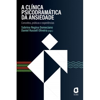 A Clínica Psicodramática Da Ansiedade: Conceitos, Práticas E Experiências