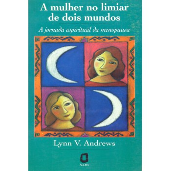 A Mulher No Limiar De Dois Mundos: A Jornada Espiritual Da Menopausa