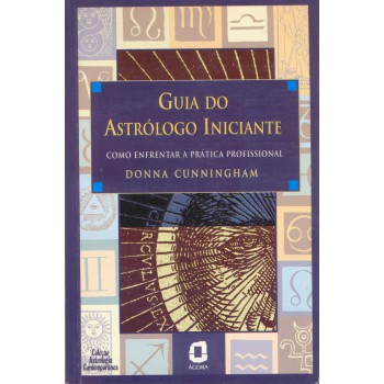 Guia Do Astrólogo Iniciante: Como Enfrentar A Prática Profissional