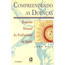 Compreendendo As Doenças: Pequeno Manual Do Profissional De Saúde