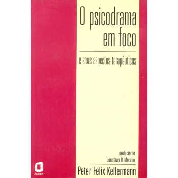 O Psicodrama Em Foco: E Seus Aspectos Terapêuticos