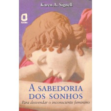 A Sabedoria Dos Sonhos: Para Desvendar O Inconsciente Feminino