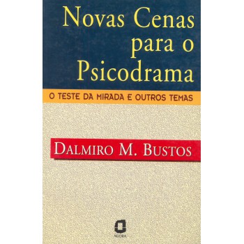 Novas Cenas Para O Psicodrama: O Teste Da Mirada E Outros Temas