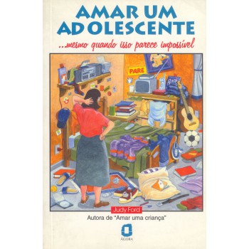 Amar Um Adolescente: ...mesmo Quando Isso Parece Impossível