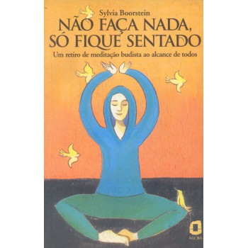 Não Faça Nada, Só Fique Sentado: Um Retiro De Meditação Budista Ao Alcance De Todos