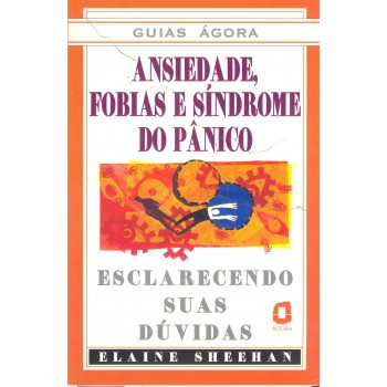 Ansiedade, Fobias E Síndrome De Pânico: Esclarecendo Suas Dúvidas