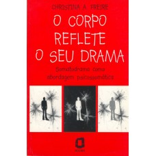 O Corpo Reflete O Seu Drama: Somatodrama Como Abordagem Psicossomática