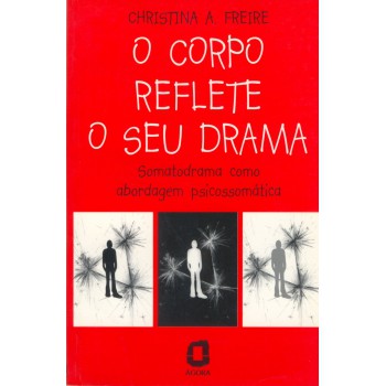 O Corpo Reflete O Seu Drama: Somatodrama Como Abordagem Psicossomática