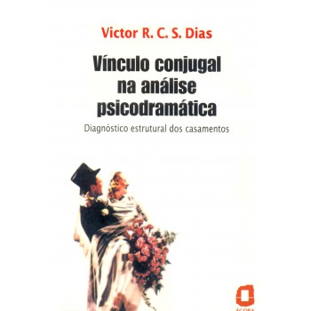 Vínculo Conjugal Na Análise Psicodramática: Diagnóstico Estrutural Dos Casamentos