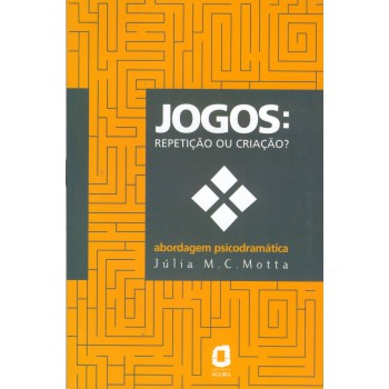 Jogos: Repetição Ou Criação? : Abordagem Psicodramática