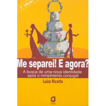 Me Separei! E Agora?: A Busca De Uma Nova Identidade Após O Rompimento Conjugal 