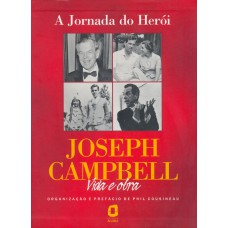 A Jornada Do Herói: Joseph Campbell : Vida E Obra