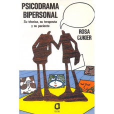 Psicodrama Bipersonal: Su Técnica, Su Terapeuta Y Su Paciente