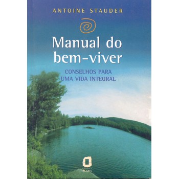 Manual Do Bem-viver: Conselhos Para Uma Vida Integral